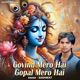 Govind Mero Hai Gopal Mero Hai Single