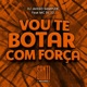 Vou Te Botar Com Força feat MC DL 22 Single