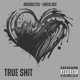 True Shit feat Loked OUT Single