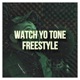 Watch Yo Tone Freestyle Single