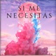 Si Me Necesitas Single