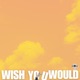 Wish You Would Single