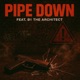 PIPE DOWN feat B1 The Architect Single