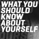 What You Should Know About Yourself