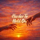 Harder To Hold On Single