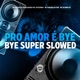 Pro Amor E Bye Bye Super Slowed feat MC Tatuzinho Single