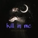 Kill In Me Single
