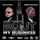 Bout My Business feat Fredo Santana Single