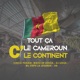 Tout Ça C Le Cameroun C Le Continent feat Watto De Souza Dj Lexus Le Monstre Bil Steph La Légende AB Single
