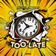 TOO LATE Single