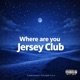 Where are You Jersey Club feat Prod Jay48 Twizzy Single