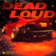 DEAD LOUD Single