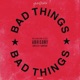 Bad Things Single