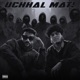 UCHHAL MAT Single