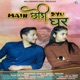 Main Chhodi Dyu Ghar feat Shekhar Pant Nikita Gusain Single