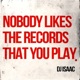 Nobody Likes the Records That You Play Single