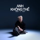 Anh Không Thể feat Fishy Single