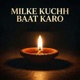 Milke Kuchh Baat Karo Single