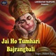 Jai Ho Tumhari Bajrangbali Single