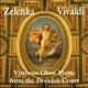 Zelenka Vivaldi Virtuoso Oboe Music from the Dresden Court