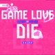 Game Love or Die Single