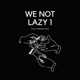 We Not Lazy 1