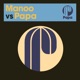 Manoo Vs Papa