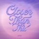Closer Than This Single