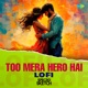 Too Mera Hero Hai Lofi Single