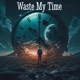 Waste My Time Single