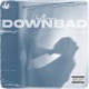 Downbad Single
