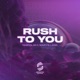 Rush to You Single