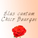 Elas Cantam Chico Buarque 16 Sucessos de Chico na Voz das Novas Cantoras