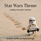 Star Wars Theme Lullaby Acoustic Version Lullaby Acoustic Version Single