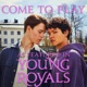 Come to Play as Featured in Young Royals Original TV Series Soundtrack Single
