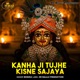 Kanha Ji Tujhe Kisne Sajaya Single