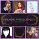 Produced by a Girl Presents Femme Frequency