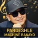 Pardeshle Machine Banayo Single