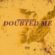 Doubted Me feat 333zilla Single