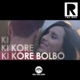 Ki Kore Bolbo From Ki Kore Bolbo Single