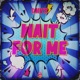 Wait for Me Single