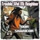 Trouble Wid Mi Neighbor feat Don Sharicon Single