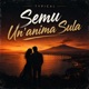Semu Un anima Sula Single