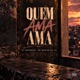Quem Ama Ama Single