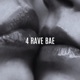 4 RAVE BAE Single