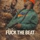 Fuk Da Beat feat King Kushie Single