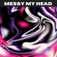 Messy My Head Single