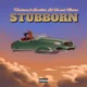 Stubborn feat Lurdkhel Lil Von Mavins Single