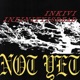 Not Yet feat Infinityisdead Single