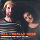 All I Really Need feat Bella Collins Single